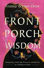 Front Porch Wisdom: Navigating Leadership Pressures and Barriers as a Woman of Color