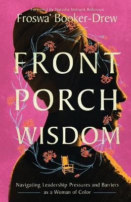 Front Porch Wisdom: Navigating Leadership Pressures and Barriers as a Woman of Color - Froswa' Booker-Drew - cover