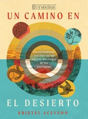 Un camino en el desierto: Encontrándonos con Dios en los lugares desolados de las Escrituras--Un estudio bíblico de 6 semanas con acceso a video - Kristel Acevedo - cover