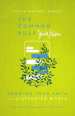 The Common Rule Youth Edition: Growing Your Faith in a Distracted World - Justin Whitmel Earley - cover