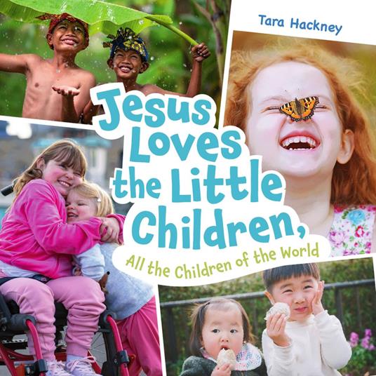 Jesus Loves the Little Children, All the Children of the World - Tara Hackney - ebook