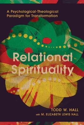 Relational Spirituality: A Psychological-Theological Paradigm for Transformation - Todd W. Hall - cover