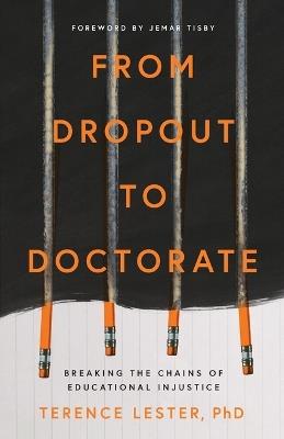 From Dropout to Doctorate: Breaking the Chains of Educational Injustice - Terence Lester - cover