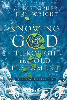 Knowing God Through the Old Testament: Three Volumes in One - Christopher J.H. Wright - cover