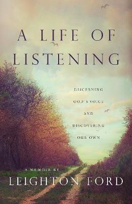 A Life of Listening: Discerning God's Voice and Discovering Our Own - A Memoir by Leighton Ford - Leighton Ford - cover