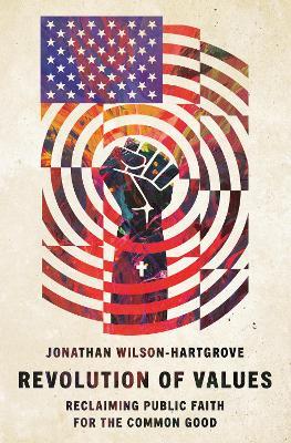 Revolution of Values: Reclaiming Public Faith for the Common Good - Jonathan Wilson-Hartgrove - cover