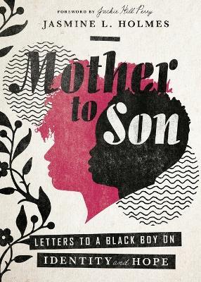 Mother to Son: Letters to a Black Boy on Identity and Hope - Jasmine L. Holmes - cover
