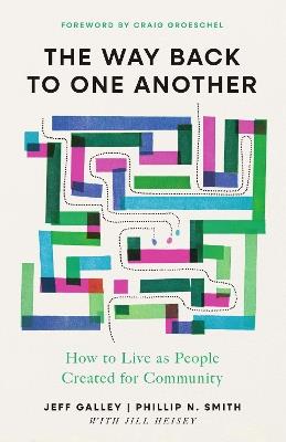 The Way Back to One Another: How to Live as People Created for Community - Jeff Galley,Phillip N. Smith - cover