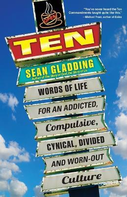 Ten: Words of Life for an Addicted, Compulsive, Cynical, Divided and Worn-Out Culture - Sean Gladding - cover