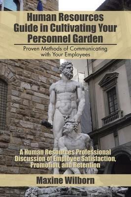 Human Resources Guide in Cultivating Your Personnel Garden: Proven Methods of Communicating with Your Employees - Maxine Wilborn - cover