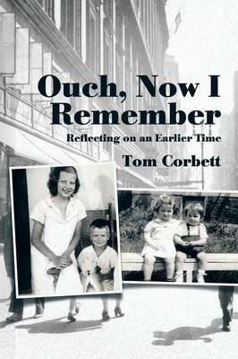 Ouch, Now I Remember: Reflecting on an Earlier Time - Tom Corbett - cover