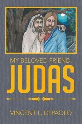 My Beloved Friend, JUDAS - Vincent L Di Paolo - cover