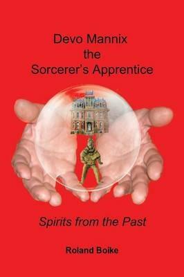 Devo Mannix the Sorcerer's Apprentice: Spirits from the Past - Roland Boike - cover