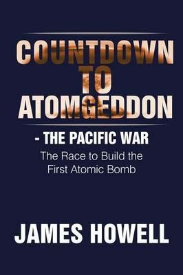 Countdown to Atomgeddon: The Pacific War - James Howell - cover