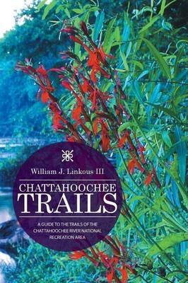 Chattahoochee Trails: A Guide to the Trails of the Chattahoochee River National Recreation Area - William J Linkous - cover