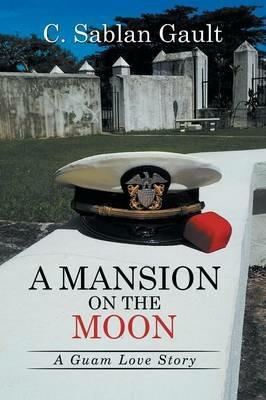 A Mansion on the Moon: A Guam Love Story - C Sablan Gault - cover