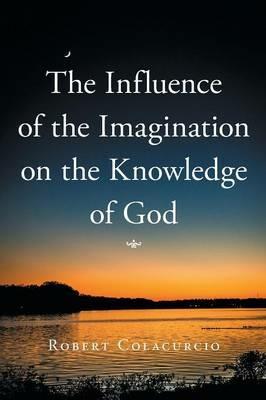 The Influence of the Imagination on the Knowledge of God - Robert Colacurcio - cover