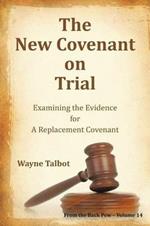 The New Covenant on Trial: Examining the Evidence for a Replacement Covenant