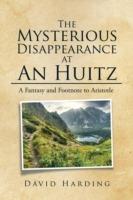 The Mysterious Disappearance at An Huitz: A Fantasy and Footnote to Aristotle - David Harding - cover