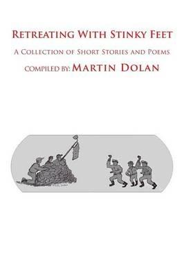 Retreating With Stinky Feet: A Collection of Short Stories and Poems - Martin Dolan - cover