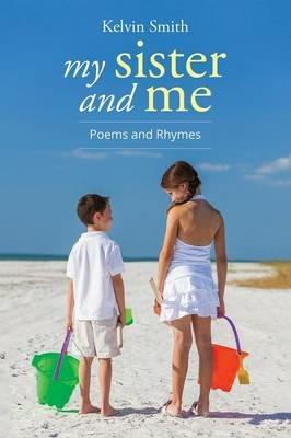 My Sister and Me: Poems and Rhymes - Kelvin Smith - cover