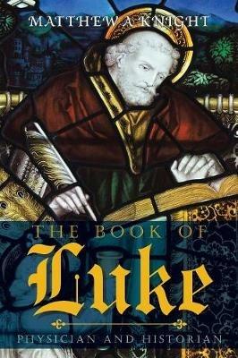 The Book of Luke: Physician and Historian - Matthew a Knight - cover