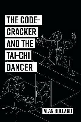 The Code-Cracker and the Tai-Chi Dancer - Alan Bollard - cover