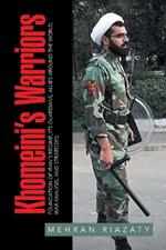 Khomeini's Warriors: Foundation of Iran's Regime, Its Guardians, Allies around the World, War Analysis, and Strategies