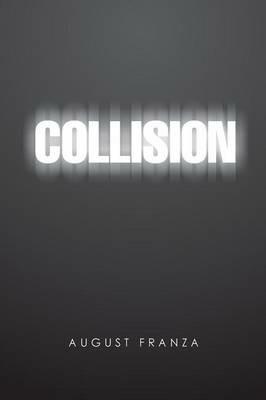 Collision: A Novel and 4 Plays - August Franza - cover