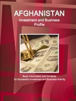 Afghanistan Investment and Business Profile - Basic Information and Contacts for Successful investment and Business Activity - Inc Ibp - cover
