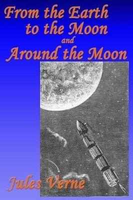 From the Earth to the Moon, and, Around the Moon - Jules Verne - cover