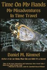 Time On My Hands: My Misadventures In Time Travel