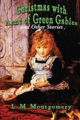 Christmas with Anne of Green Gables and Other Stories - L M Montgomery - cover