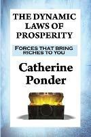 The Dynamic Laws of Prosperity: Forces That Bring Riches to You