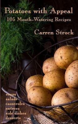 Potatoes with Appeal: 105 Mouth-Watering Recipes - Carren Strock - cover