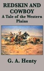 Redskin and Cowboy A Tale of the Western Plains