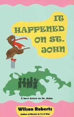 It Happened on St. John: A Tale of the Island - Wilson Roberts - cover