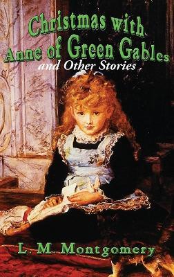 Christmas with Anne of Green Gables and Other Stories - L M Montgomery - cover