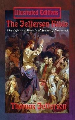 The Jefferson Bible: The Life and Morals of Jesus of Nazareth (Illustrated Edition) - Thomas Jefferson - cover