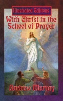 With Christ in the School of Prayer (Illustrated Edition) - Andrew Murray - cover