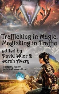 Trafficking in Magic, Magicking in Traffic - David Sklar - cover