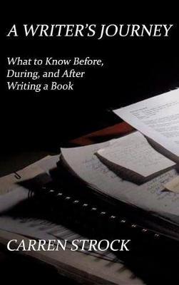 A Writer's Journey: What to Know Before, During, and After Writing a Book - Carren Strock - cover