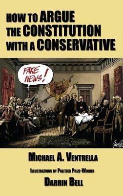 How to Argue the Constitution with a Conservative - Michael A Ventrella - cover