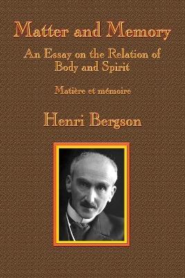 Matter and Memory: An Essay on the Relation of Body and Spirit - Henri-Louis Bergson - cover