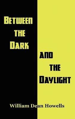 Between the Dark and the Daylight - William Dean Howells - cover