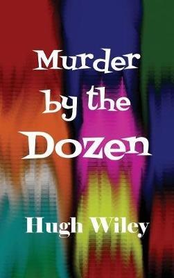 Murder by the Dozen - Hugh Wiley - cover