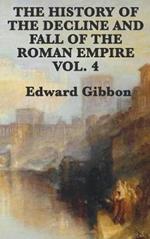 The History of the Decline and Fall of the Roman Empire Vol. 4