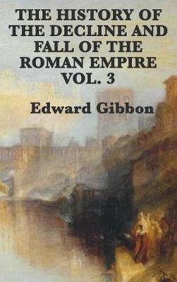The History of the Decline and Fall of the Roman Empire Vol. 3 - Edward Gibbon - cover