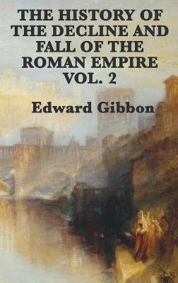 The History of the Decline and Fall of the Roman Empire Vol. 2 - Edward Gibbon - cover