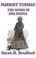 Harriet Tubman, the Moses of Her People - Sarah H Bradford - cover